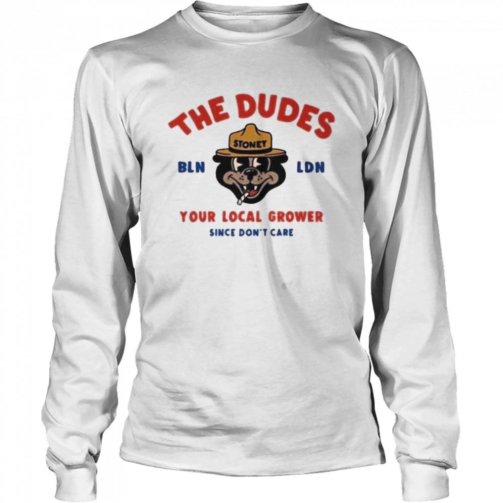 the Dudes Big Stoney Bln Ldn Your Local Grower Since Don’t Care Dudesfactory  Long Sleeved T-shirt