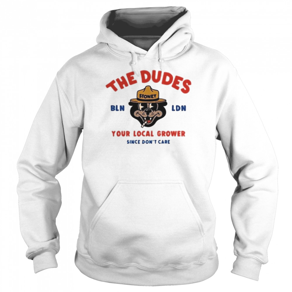 the Dudes Big Stoney Bln Ldn Your Local Grower Since Don’t Care Dudesfactory  Unisex Hoodie