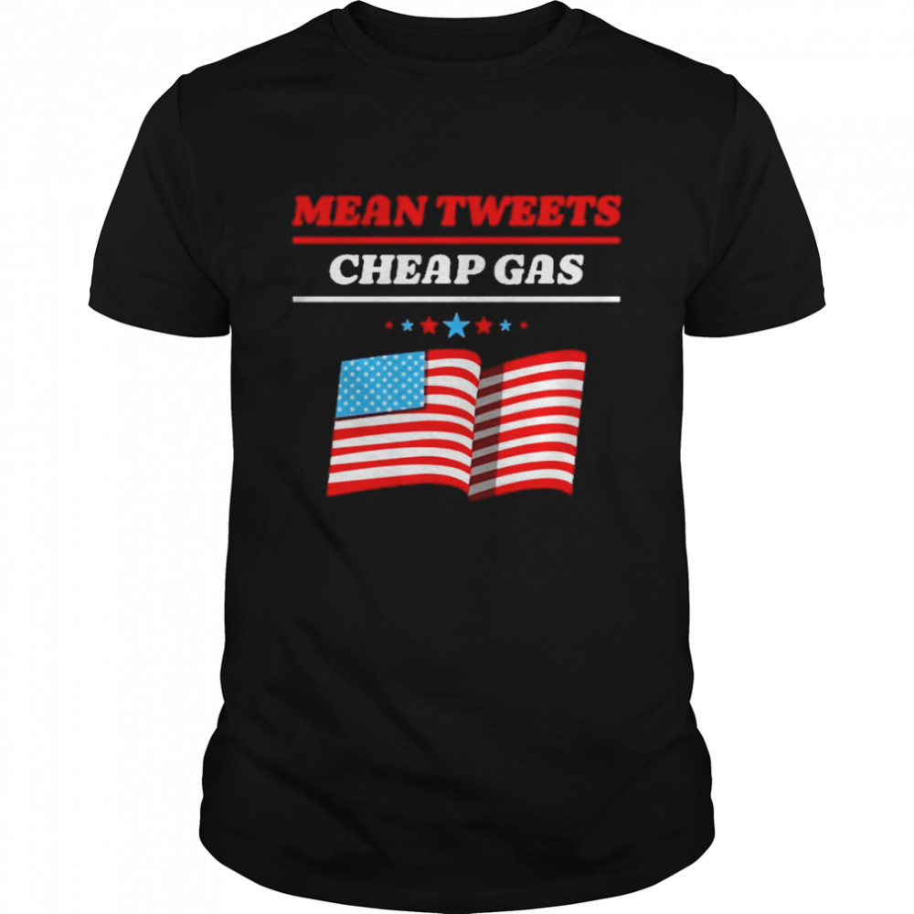 American Flag Mean Tweets Cheap Gas Shirt