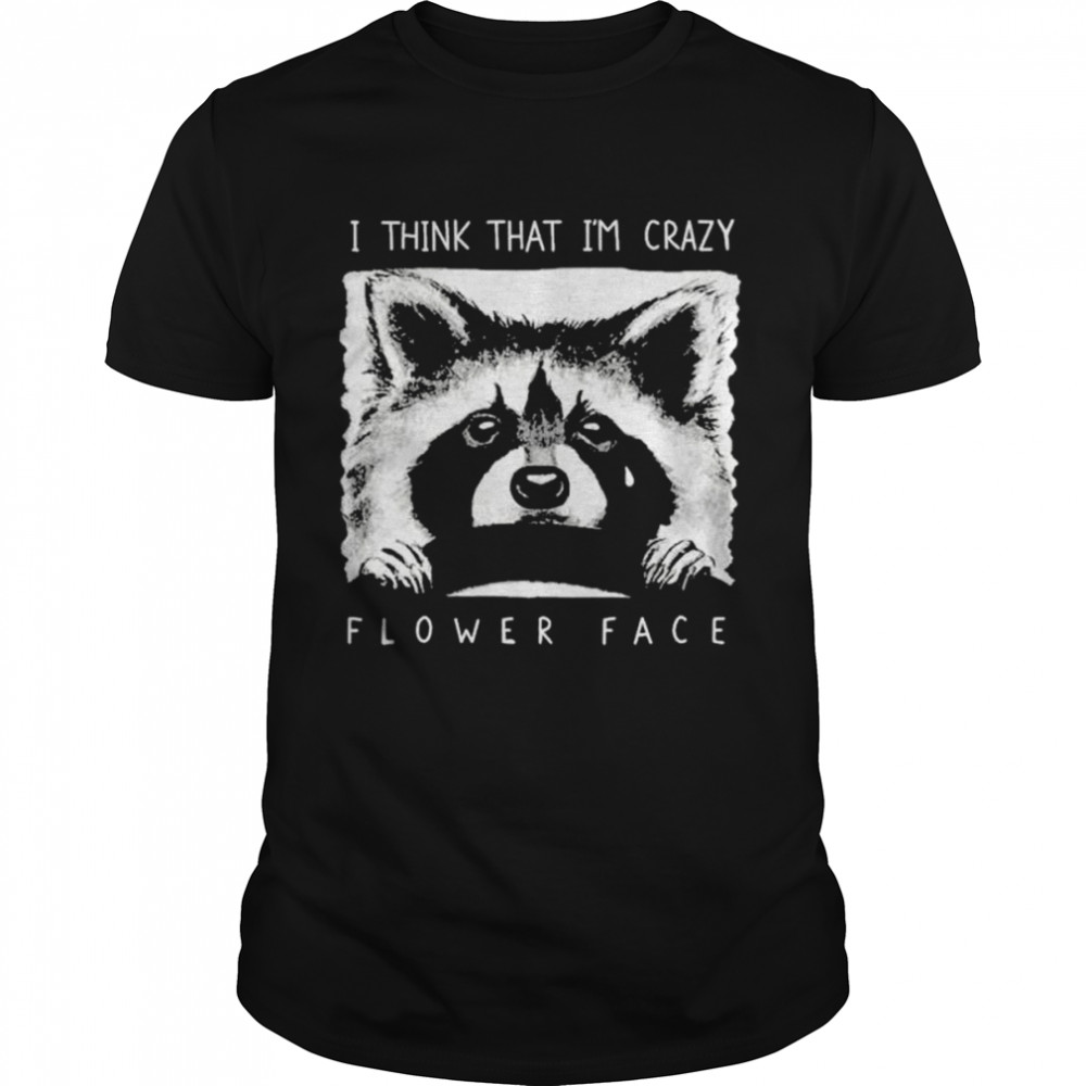 Flower face music bigcartel store I think that I’m crazy flower face shirt
