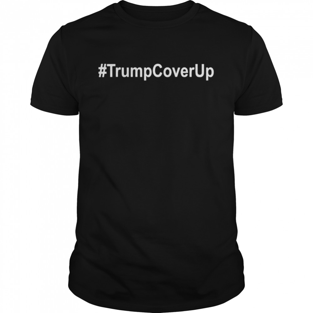 Trump cover up #Trumpcoverup anti Trump biden supporter shirt