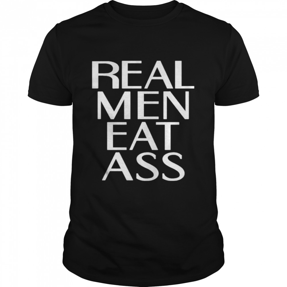 Real Men Eat Ass  Classic Men's T-shirt