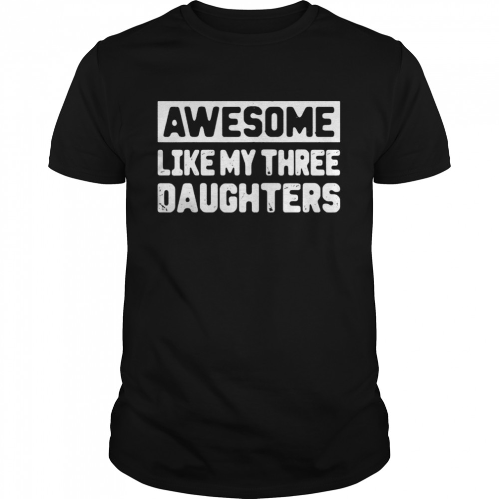 Awesome Like My Three Daughter Mothers Day Mommy  Classic Men's T-shirt