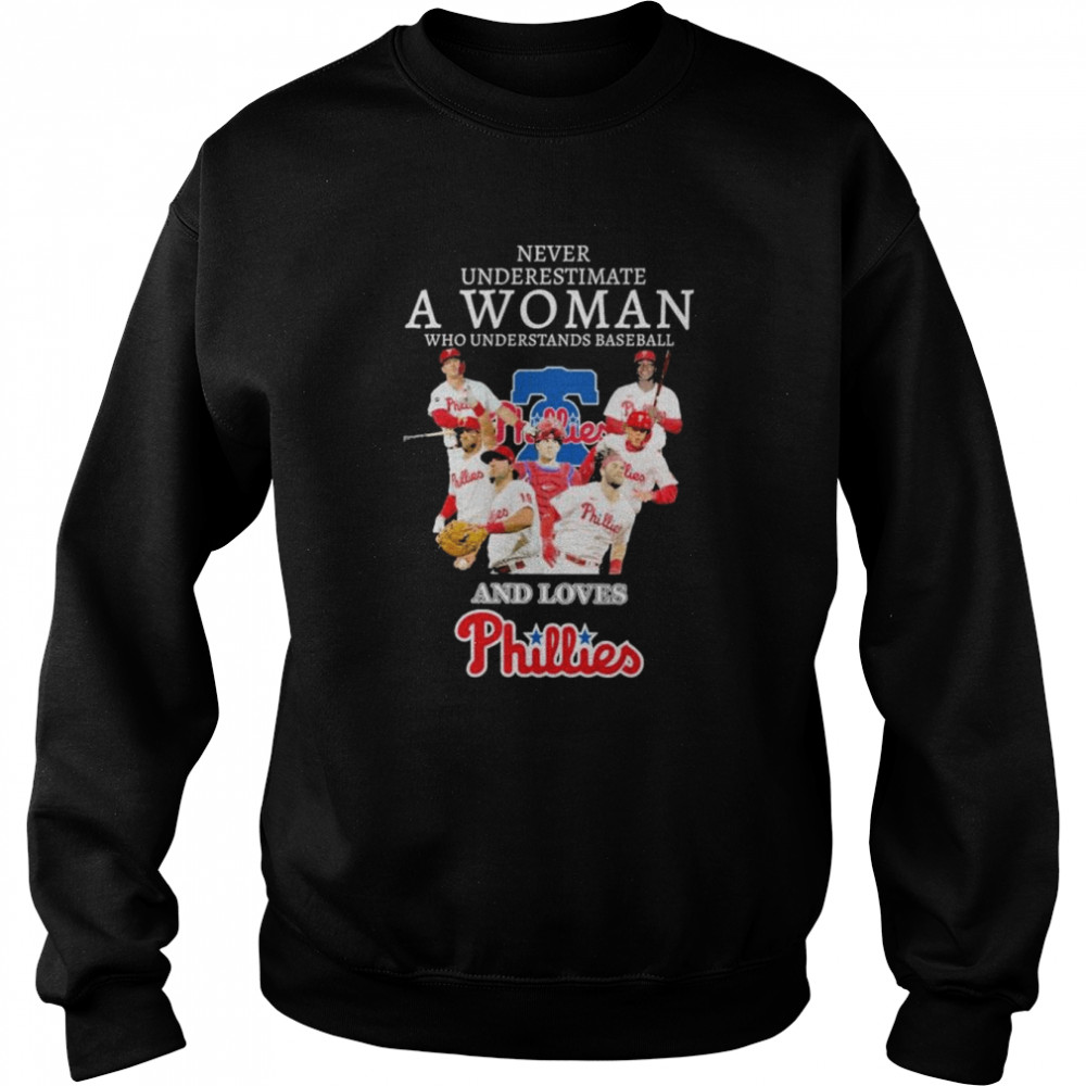 Never underestimate a woman who understands baseball and loves Phillies shirt Unisex Sweatshirt