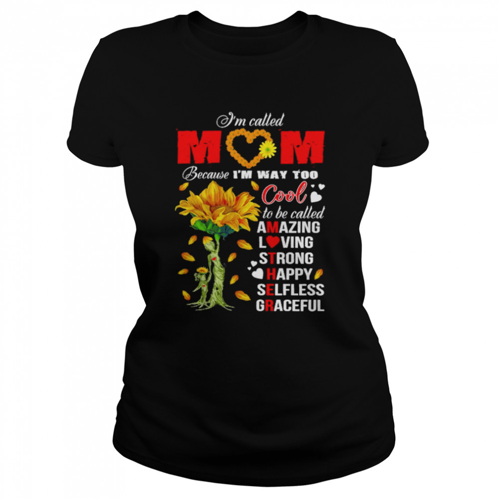 Sunflower I’m Called Mom Because I’m Way Too Cool  Classic Women's T-shirt