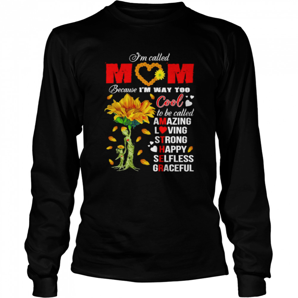 Sunflower I’m Called Mom Because I’m Way Too Cool  Long Sleeved T-shirt