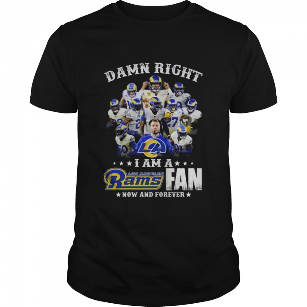 Damn right I am a Los Angeles Rams fan now and forever shirt Classic Men's T-shirt