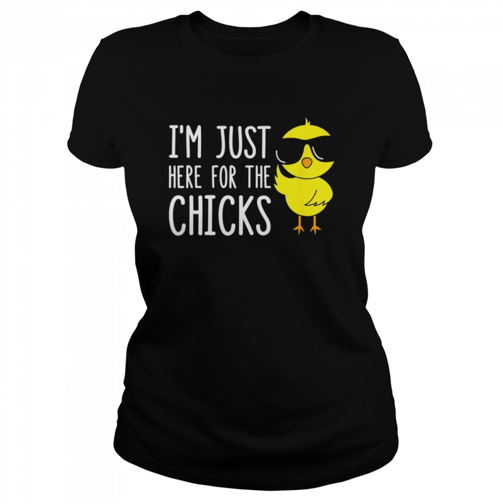 I’m Just Here For The Chicks  Classic Women's T-shirt