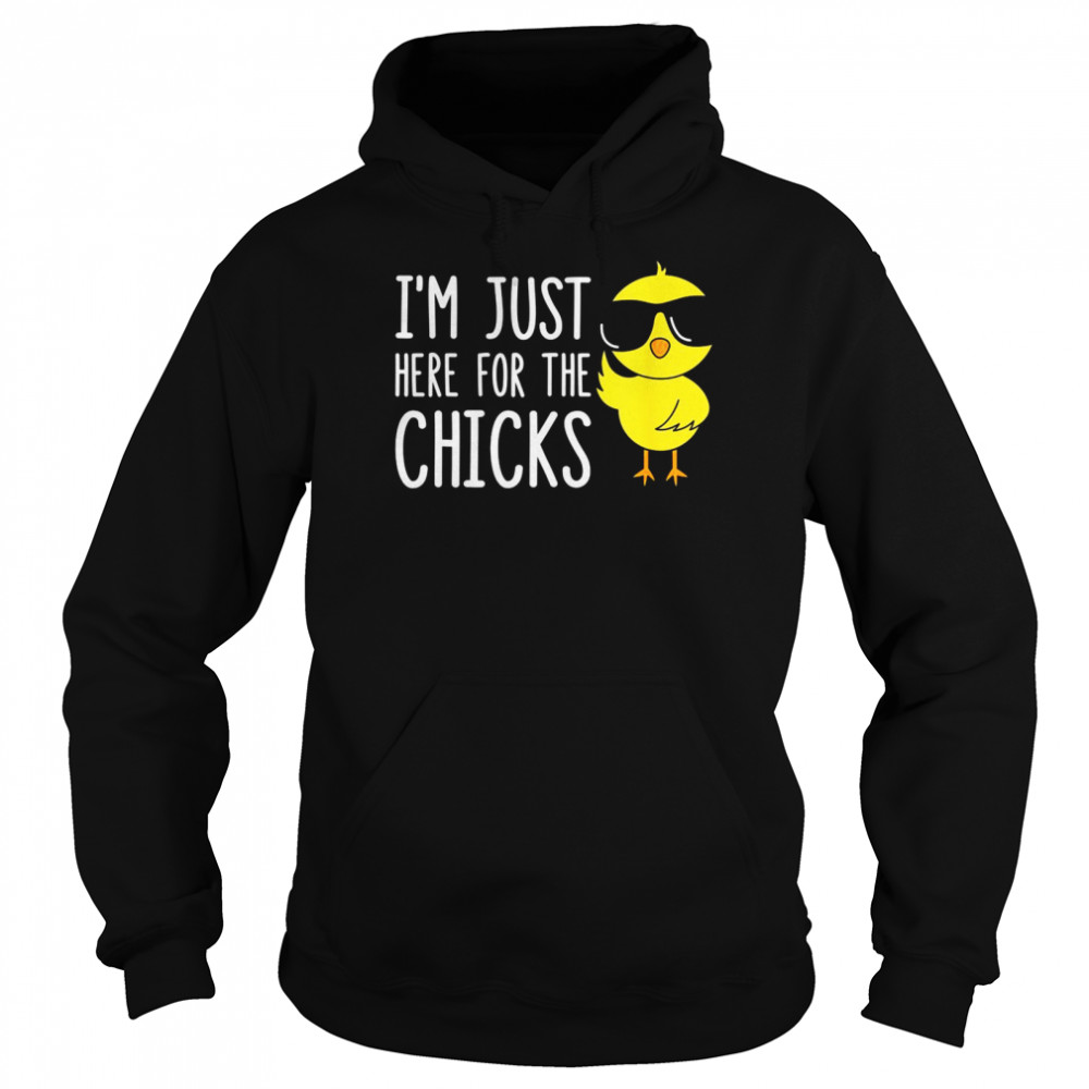 I’m Just Here For The Chicks  Unisex Hoodie