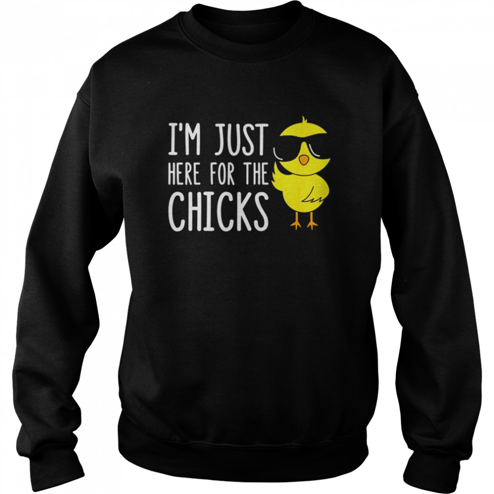 I’m Just Here For The Chicks  Unisex Sweatshirt