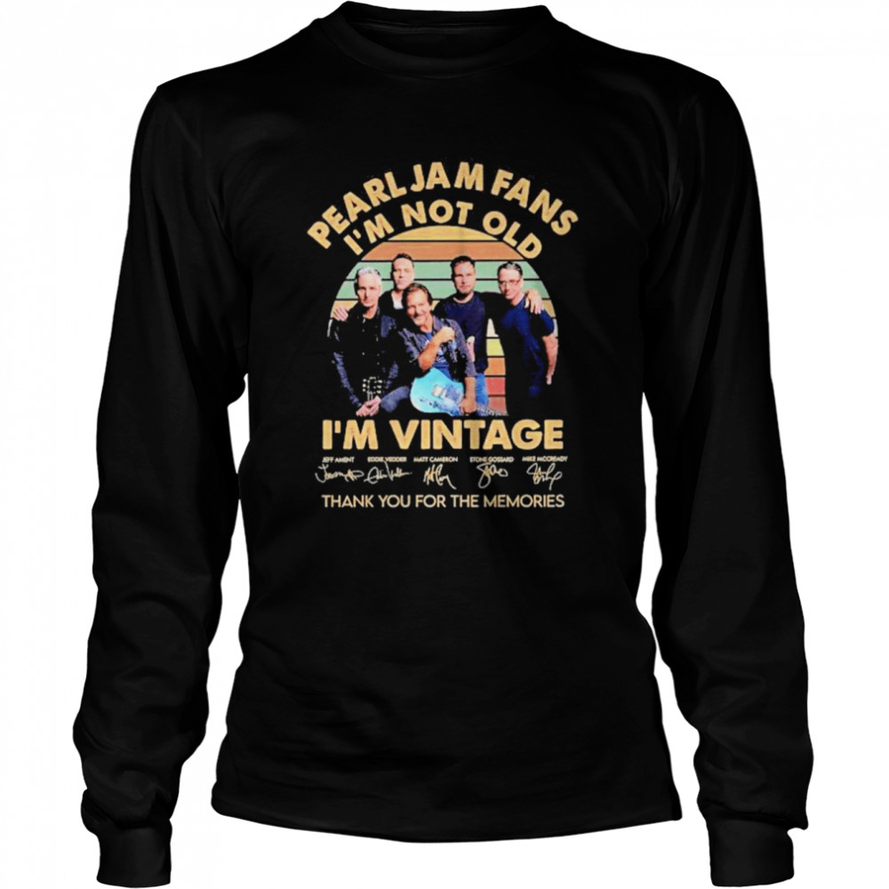 Pearl Jam girl I'm not old I'm vintage shirt, sweater, hoodie, and ladies  tee