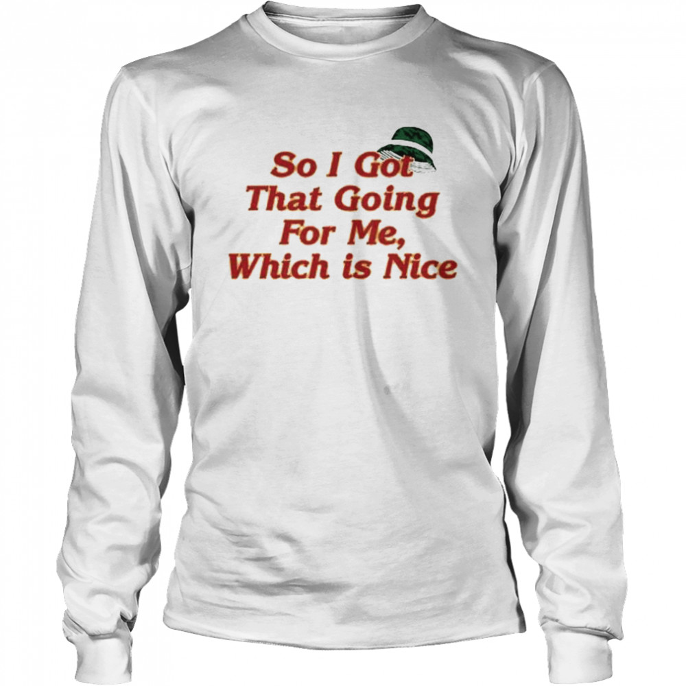 So I got that going for me which is nice shirt Long Sleeved T-shirt