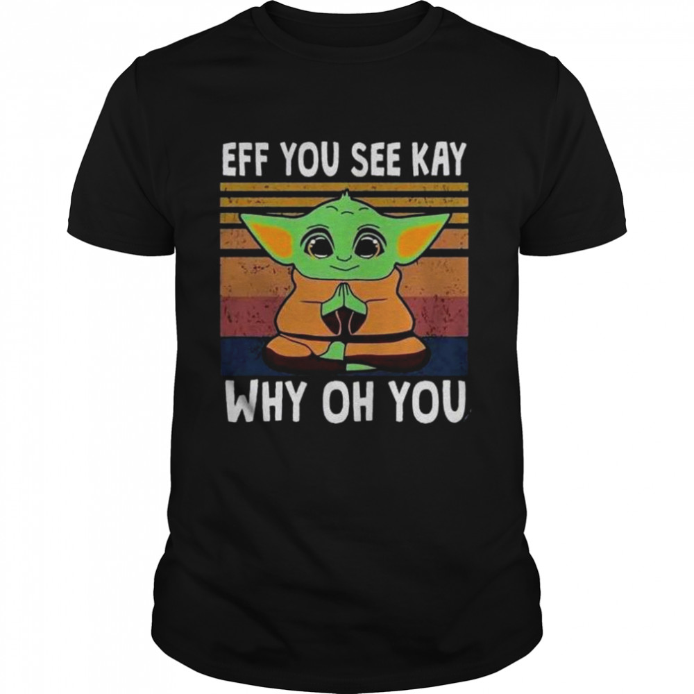 Baby Yoda yoga eff you see kay why oh you vintage shirt