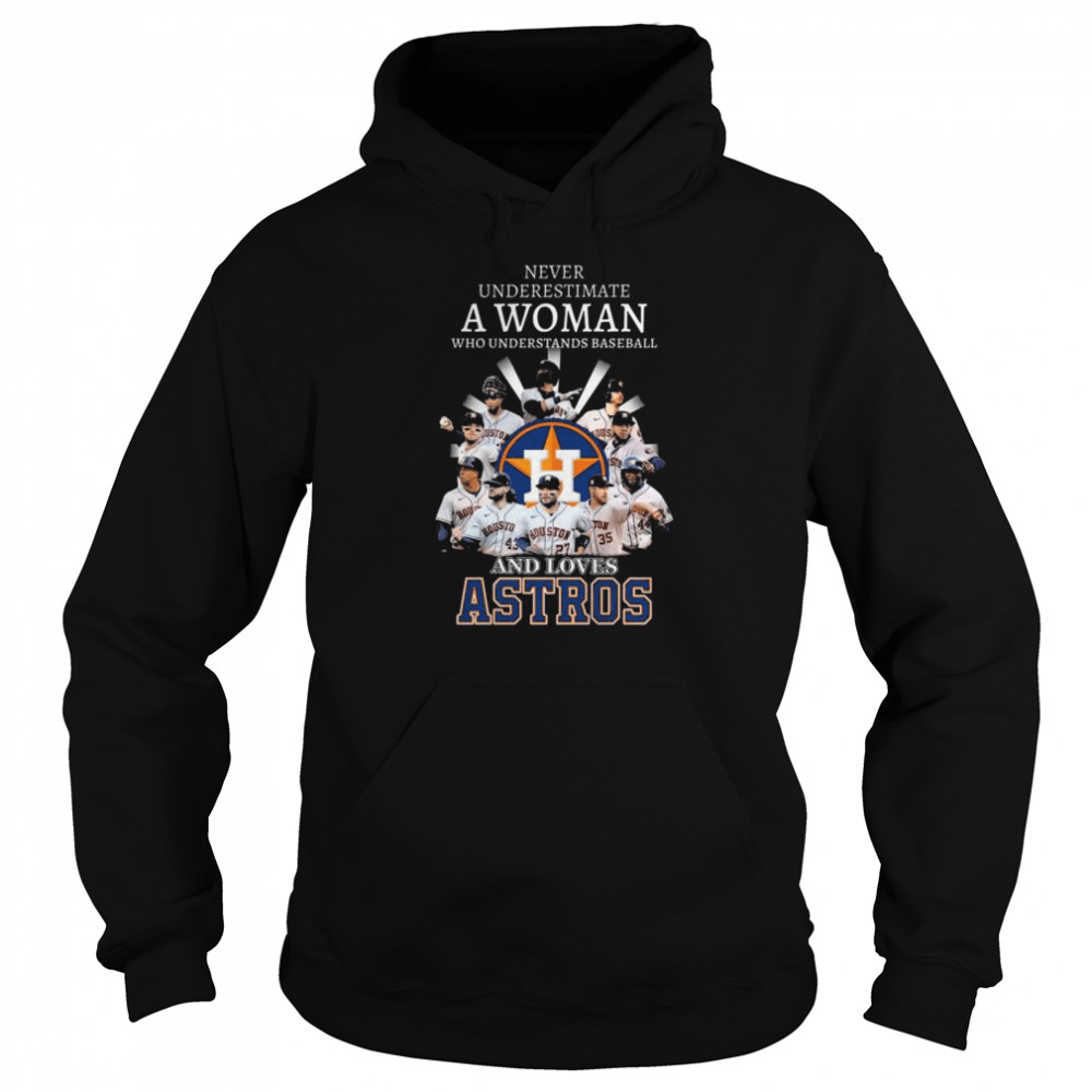 Never underestimate a woman who understands baseball and loves Houston Astros shirt Unisex Hoodie