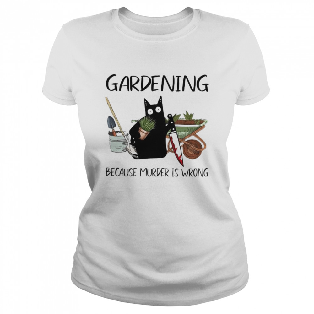 Black cat gardening because murder is wrong shirt Classic Women's T-shirt