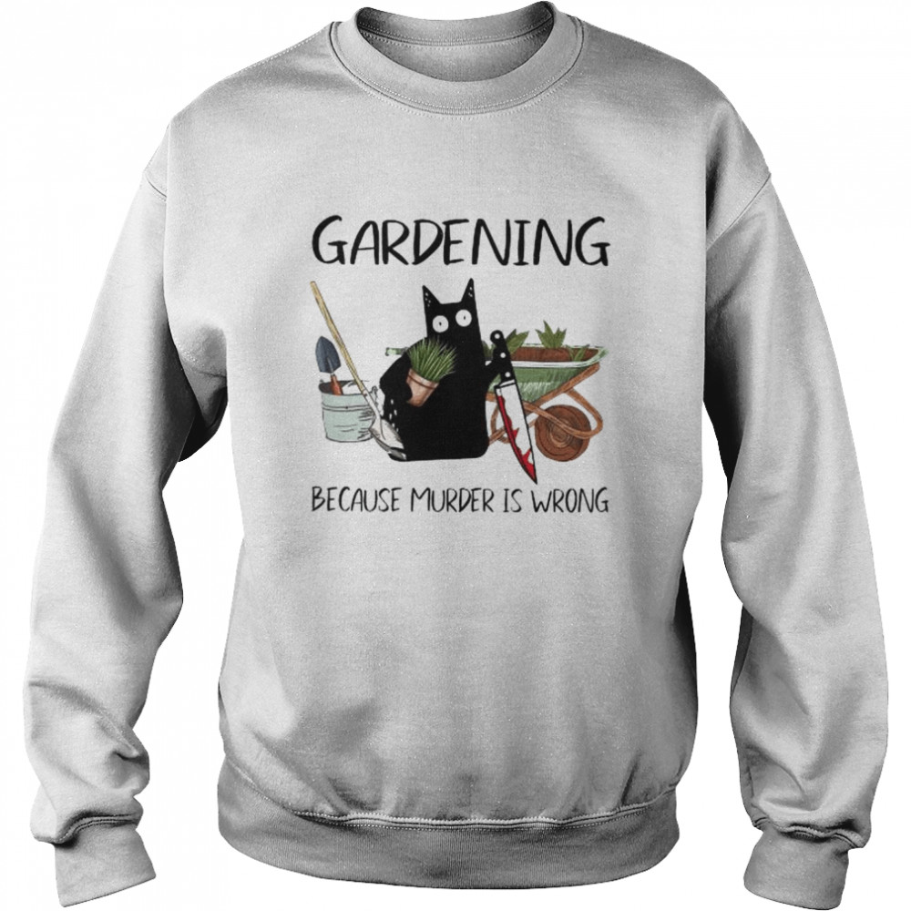 Black cat gardening because murder is wrong shirt Unisex Sweatshirt