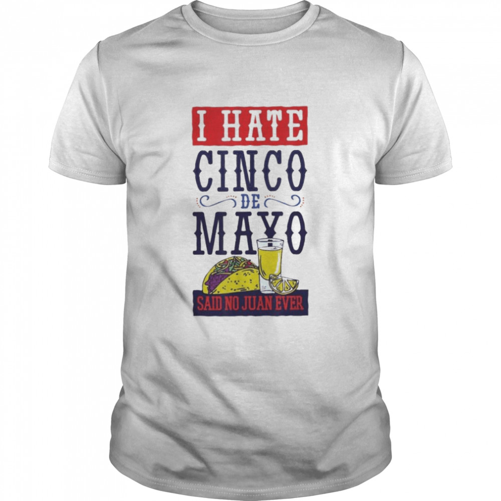 Cinco de mayo funny dislike the holiday said no juan ever shirt Classic Men's T-shirt