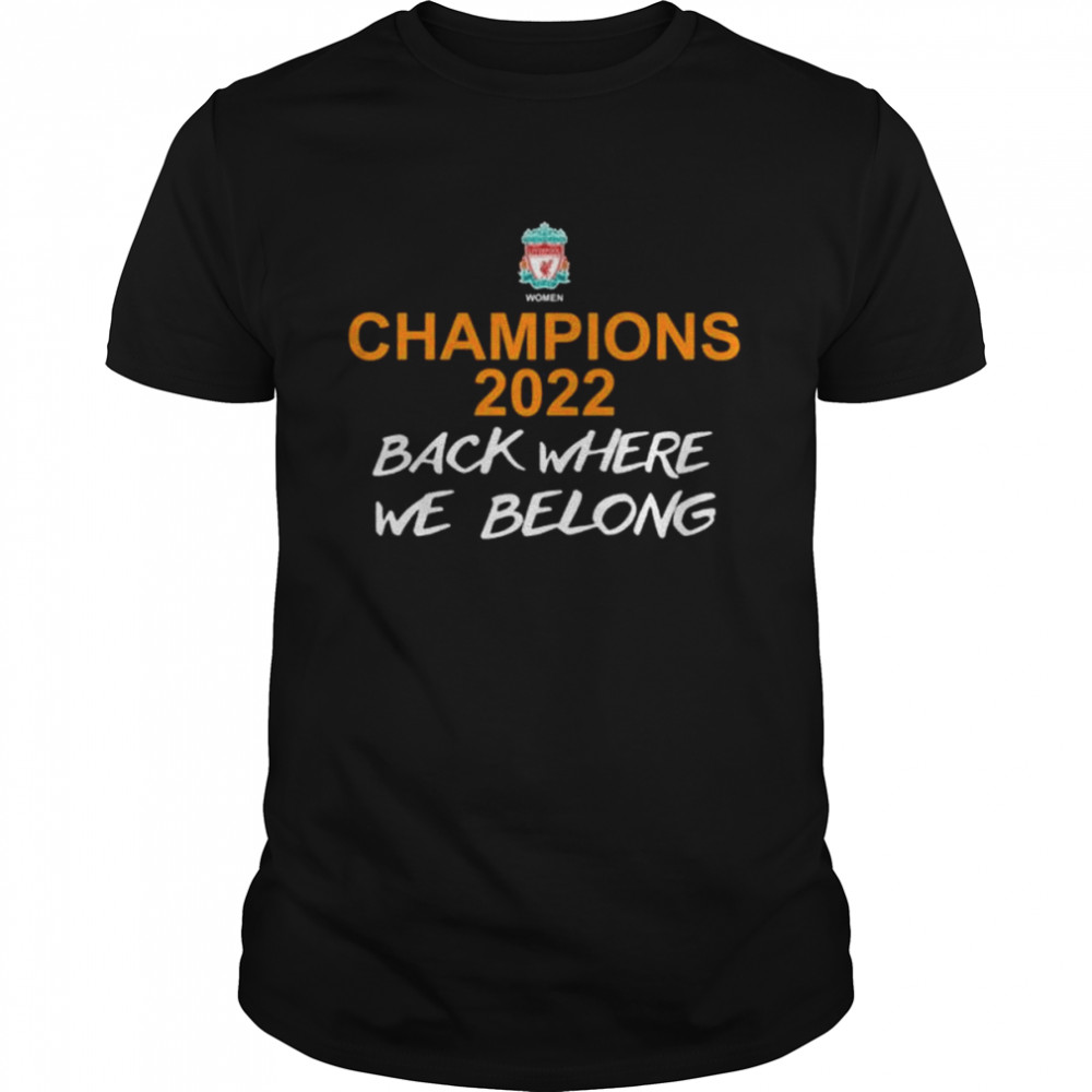 Liverpool women liverpool champions 2022 back where we belong shirt