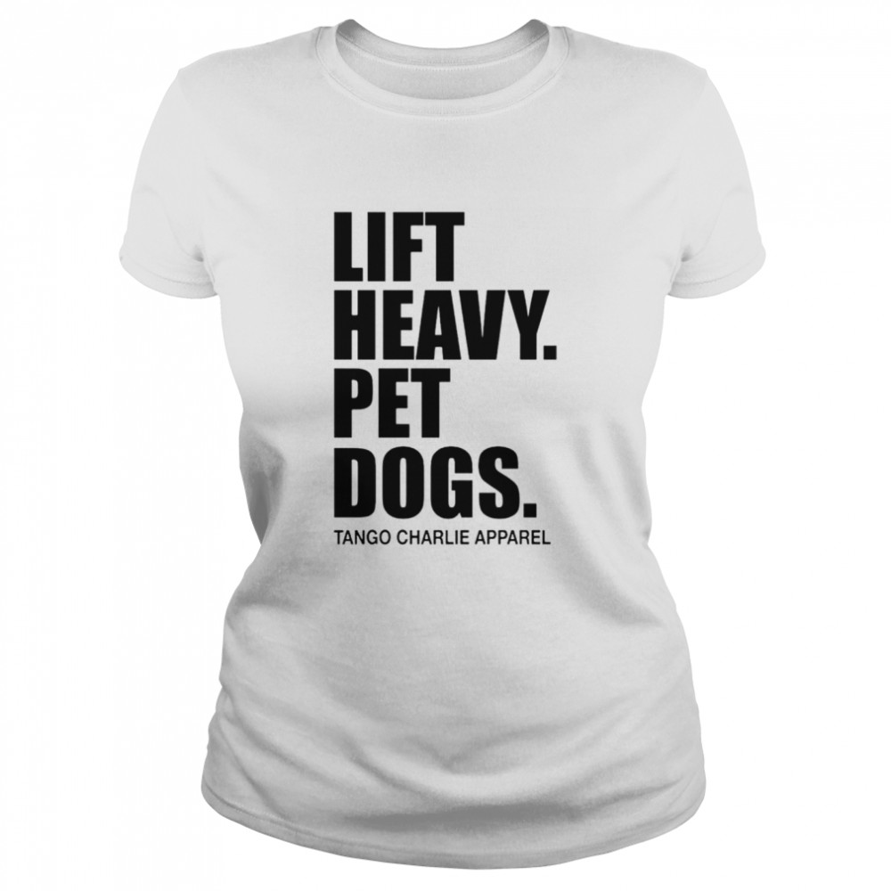 lift heavy pet dogs shirt