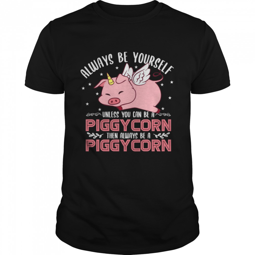 Sei immer du selbst, außer du kannst ein Piggycorn sein Classic Men's T-shirt