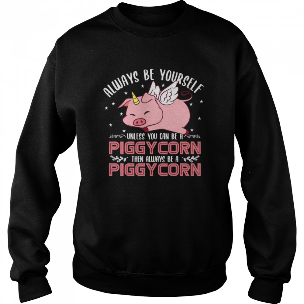 Sei immer du selbst, außer du kannst ein Piggycorn sein Unisex Sweatshirt