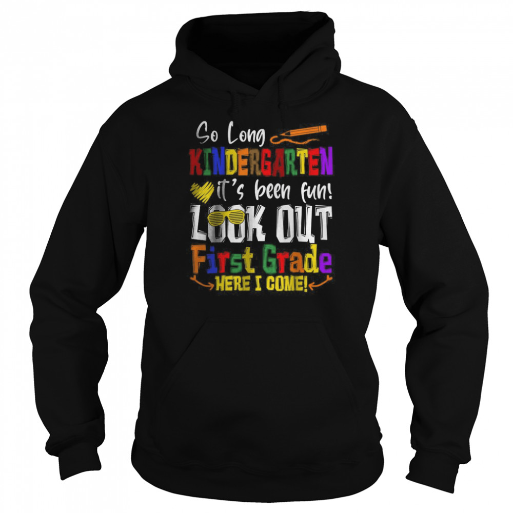 So Long Kindergarten Look Out 1st Grade Here I Come T- Unisex Hoodie