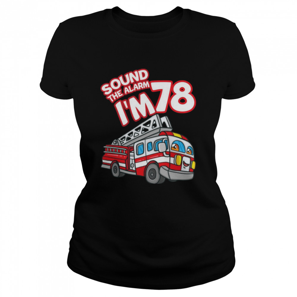 Sound The Alarm Ich bin 78 Feuerwehrauto Feuerwehrmann 78th Birthday Langarmshirt Classic Women's T-shirt