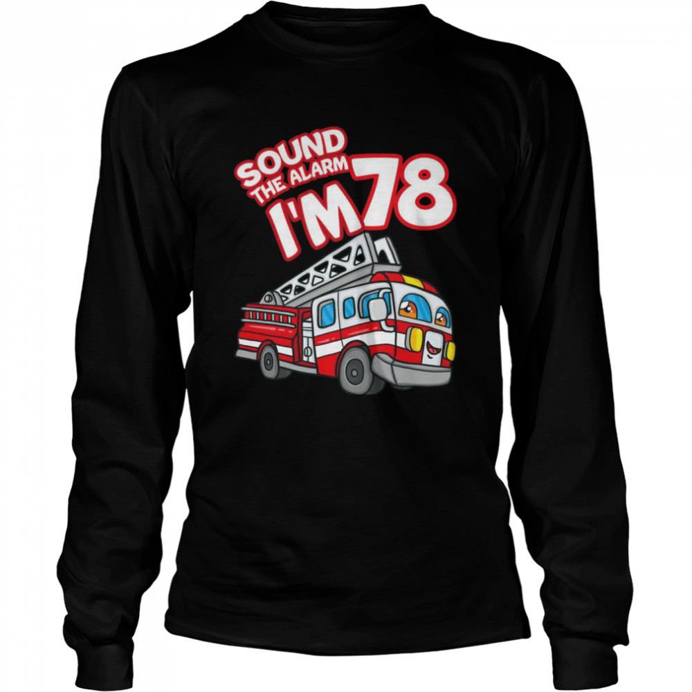 Sound The Alarm Ich bin 78 Feuerwehrauto Feuerwehrmann 78th Birthday Langarmshirt Long Sleeved T-shirt