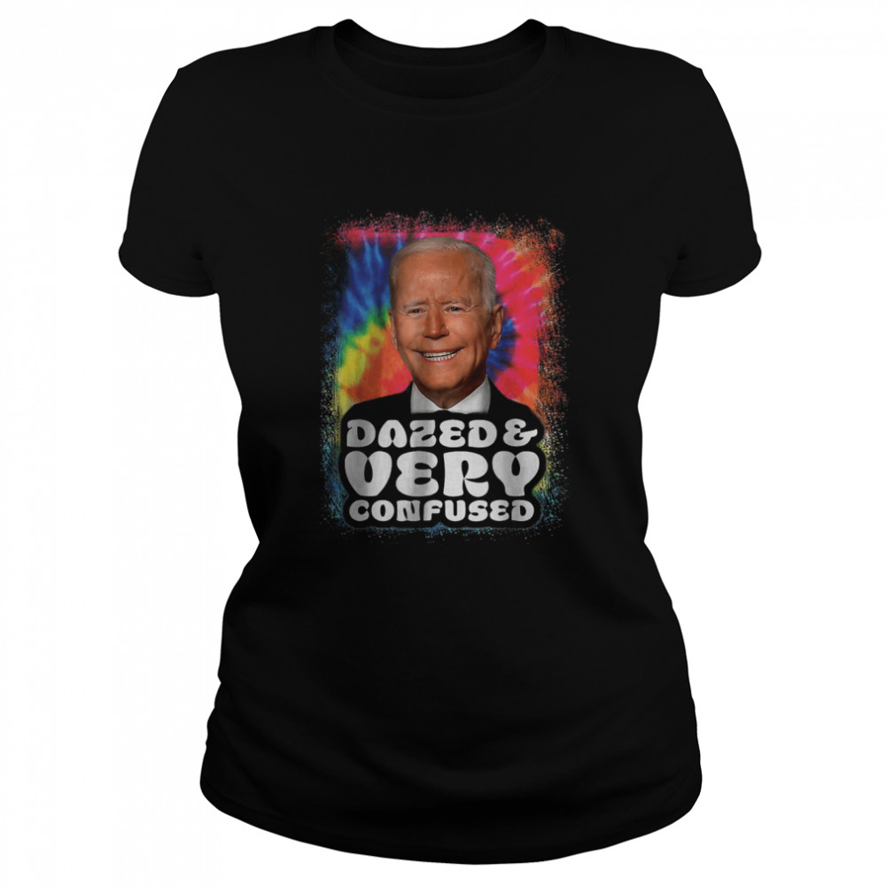 Tie dye Biden Dazed And Very Confused Funny T- Classic Women's T-shirt