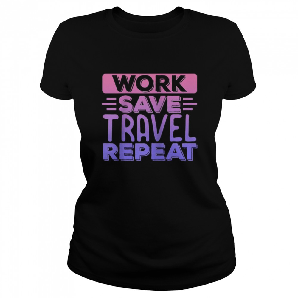 Traveller Flight Vacation Work Save Travel Repeat Classic Women's T-shirt