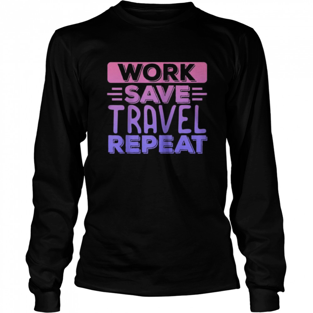 Traveller Flight Vacation Work Save Travel Repeat Long Sleeved T-shirt