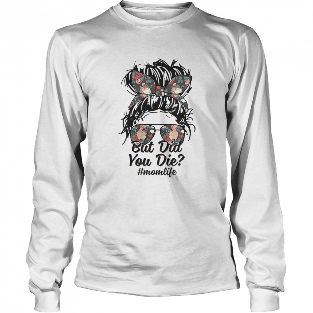 But Did You Die Chicken Mom Life Long Sleeved T-shirt