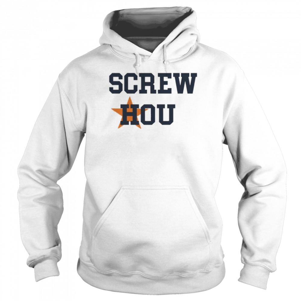 Screw Hou Houston Astros shirt, hoodie, sweater, long sleeve and