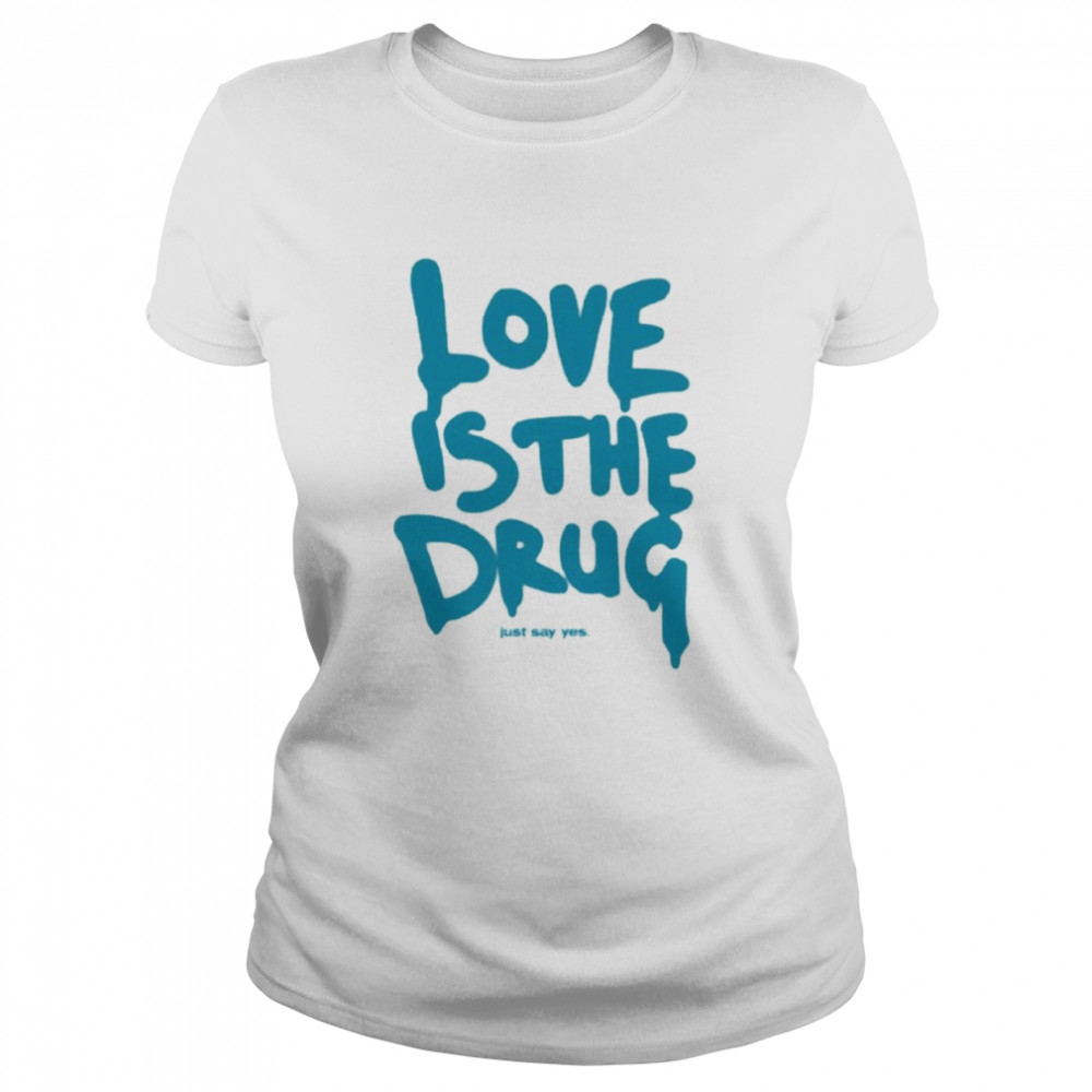 Dakota Johnson Love Is The Drug Just Say Yes Idioma Coldplay T- Classic Women's T-shirt