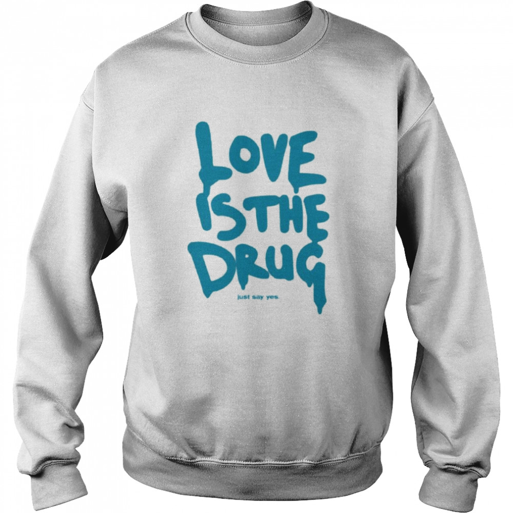 Dakota Johnson Love Is The Drug Just Say Yes Idioma Coldplay T- Unisex Sweatshirt