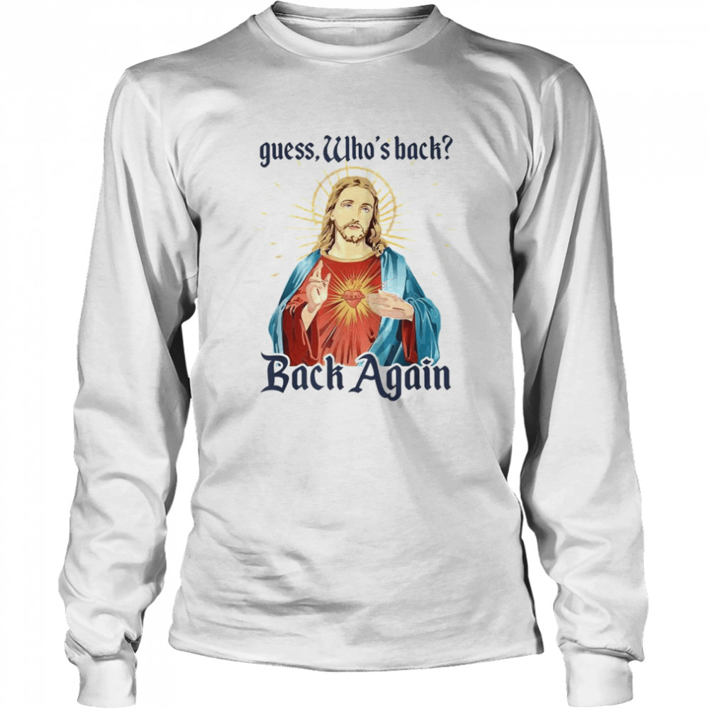 Guess Who’s Back Back Again Happy Easter! Jesus Christian T- Long Sleeved T-shirt