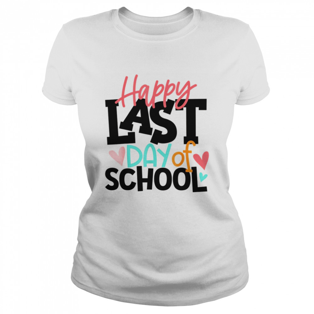 Happy Last Day Of School Teacher Graduation Classic Women's T-shirt