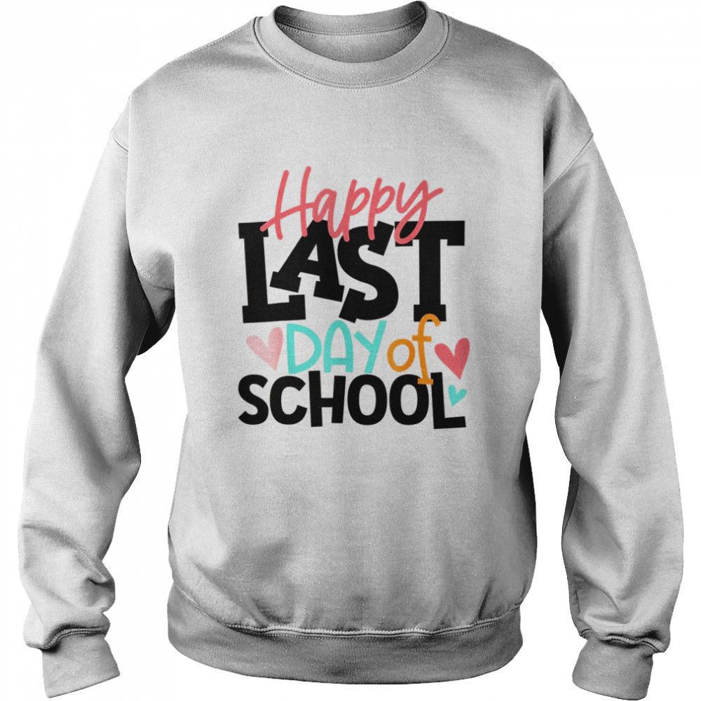 Happy Last Day Of School Teacher Graduation Unisex Sweatshirt