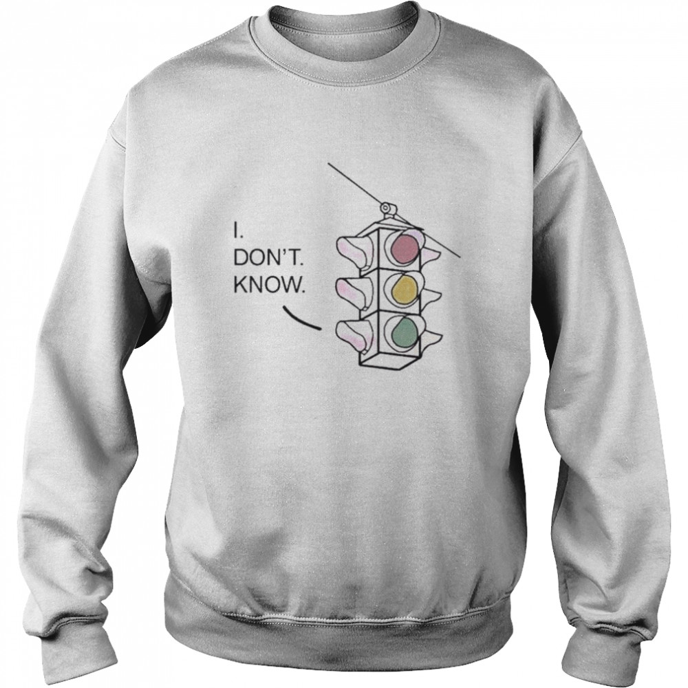 I don’t know traffic light shirt Unisex Sweatshirt