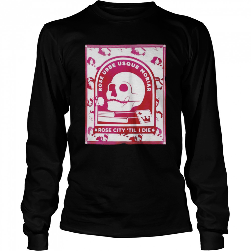 Portland Timbers Hook Rose Urbe Usque Moriar Rose City ’til I Die T-shirt Long Sleeved T-shirt