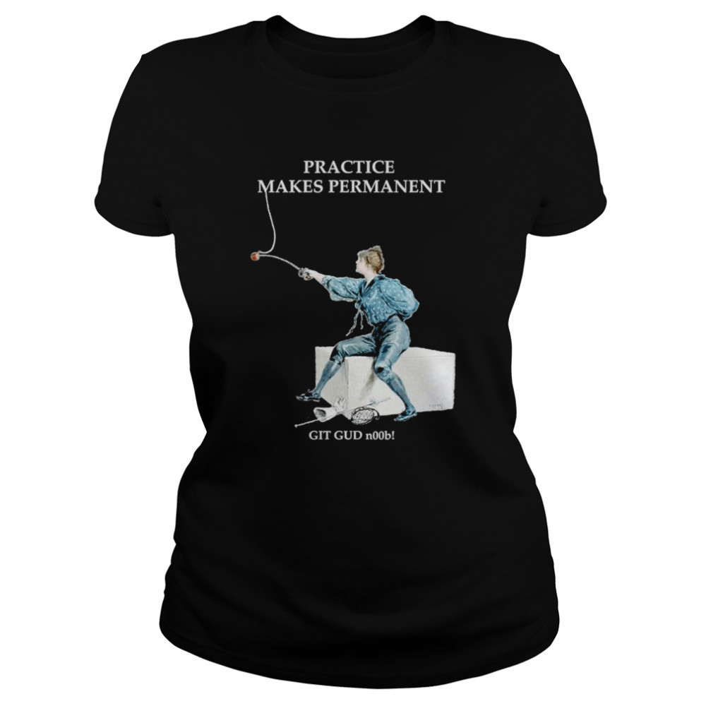 Practice Makes Permanent shirt Classic Women's T-shirt