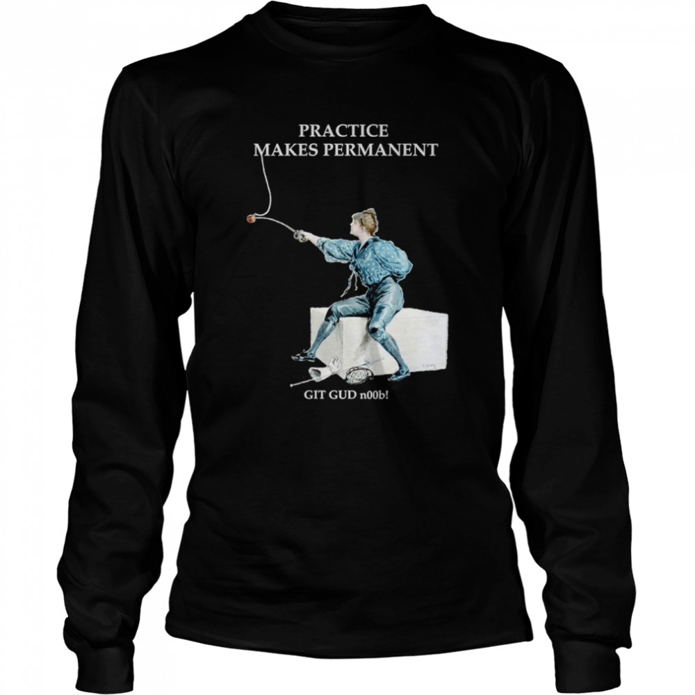 Practice Makes Permanent shirt Long Sleeved T-shirt