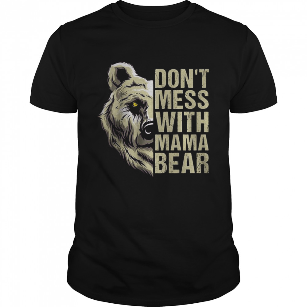 Funny Mama Bear Shirt Don't Mess With Mothers Day