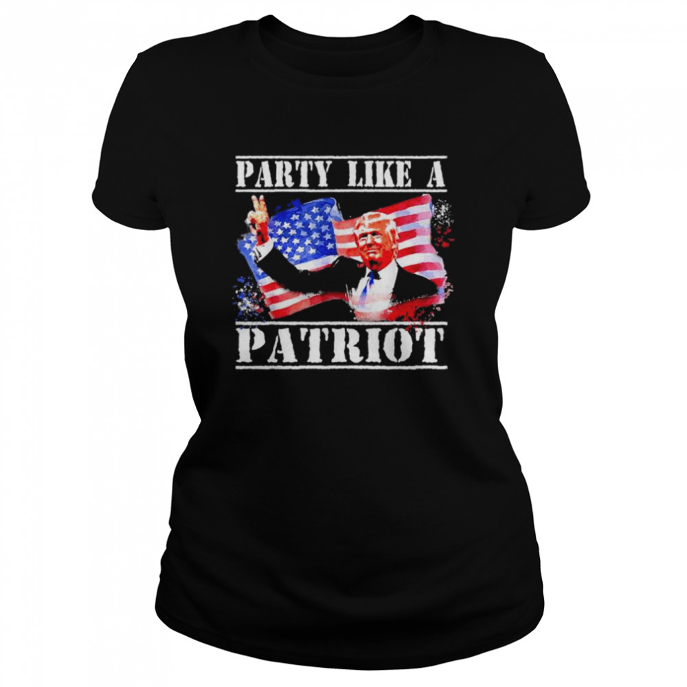 Pro Trump party like a patriot fourth of july 4th shirt Classic Women's T-shirt