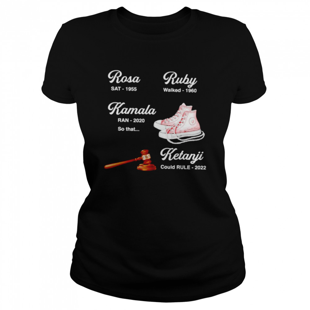 Rosa SAT 1955 Ruby walked 1960 Kamala Ran 2020 Ketanji could rule 2022 shirt Classic Women's T-shirt