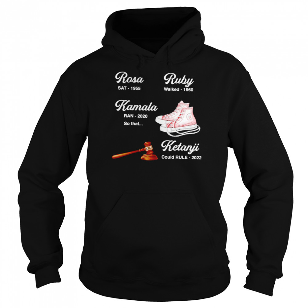 Rosa SAT 1955 Ruby walked 1960 Kamala Ran 2020 Ketanji could rule 2022 shirt Unisex Hoodie