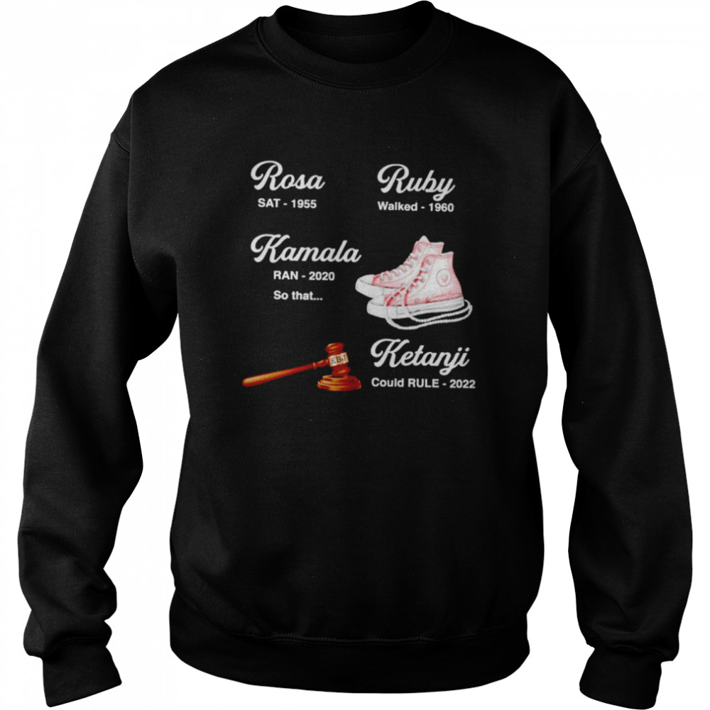 Rosa SAT 1955 Ruby walked 1960 Kamala Ran 2020 Ketanji could rule 2022 shirt Unisex Sweatshirt