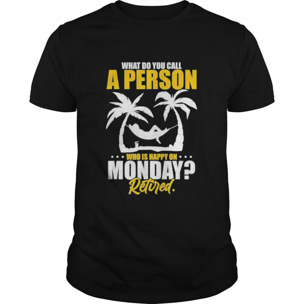 What do you call a person who’s happy on monday retired shirt Classic Men's T-shirt