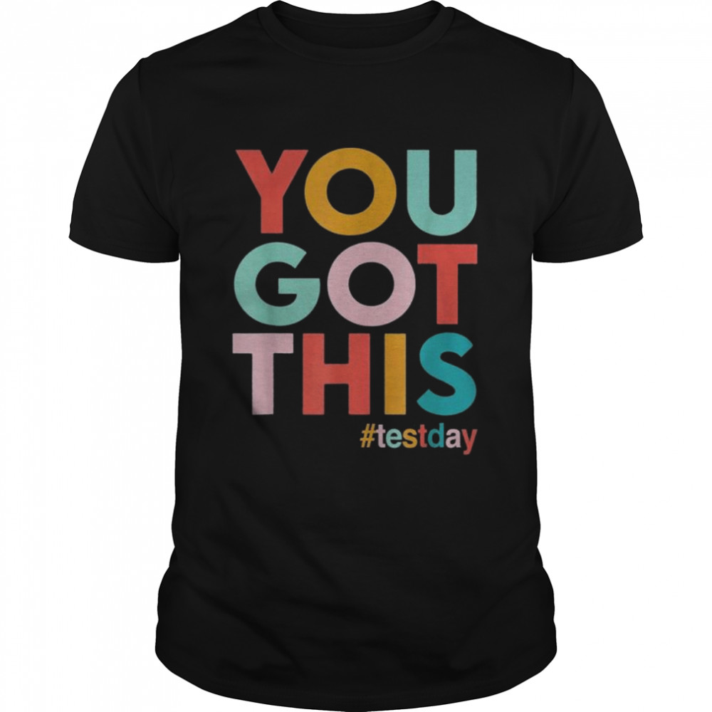 You got this for teacher motivational testing day shirt Classic Men's T-shirt