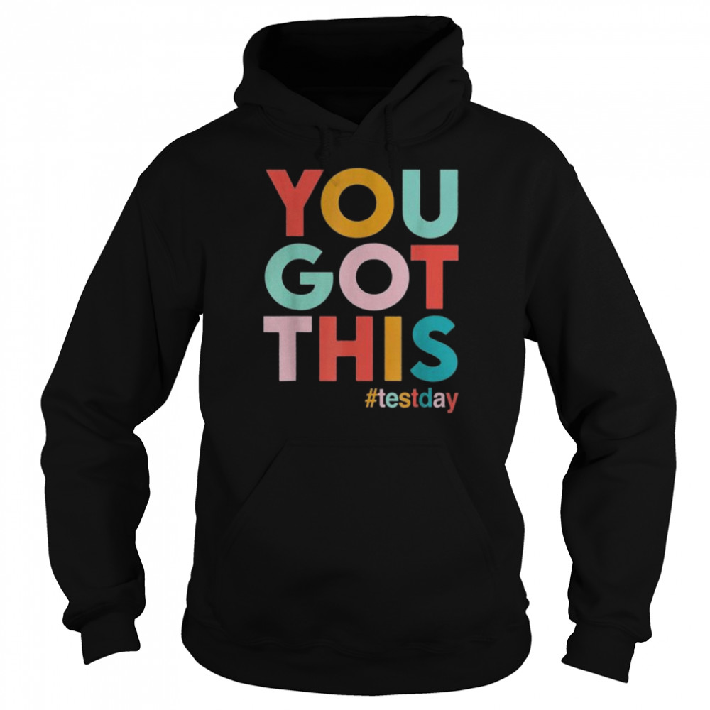 You got this for teacher motivational testing day shirt Unisex Hoodie